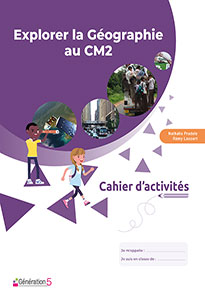 Cahier d'activités - Explorer la Géographie au CM2